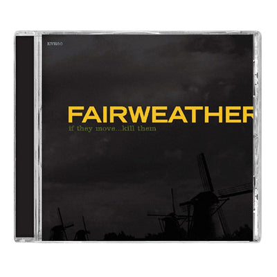 Black square CD with an image of windmills in the background. FAIRWEATHER is written in yellow across the middle. Below that there is smaller text that says IF THEY MOVE... KILL THEM.