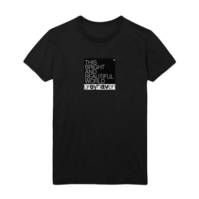 Black short sleeve shirt with "THIS BRIGHT AND BEAUTIFUL WORLD" written in uppercase white lettering. Below that, "greyhaven" is written in black lettering, surrounded by a small white rectangular background.