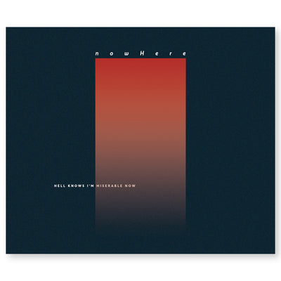 CD against white background. CD cover is a dark blue background with an ombre orange rectangle standing vertically in the center. The top of the rectangle has "NOWHERE" printed and the bottom left corner has "HELL KNOWS I'M MISERABLE NOW" printed. 